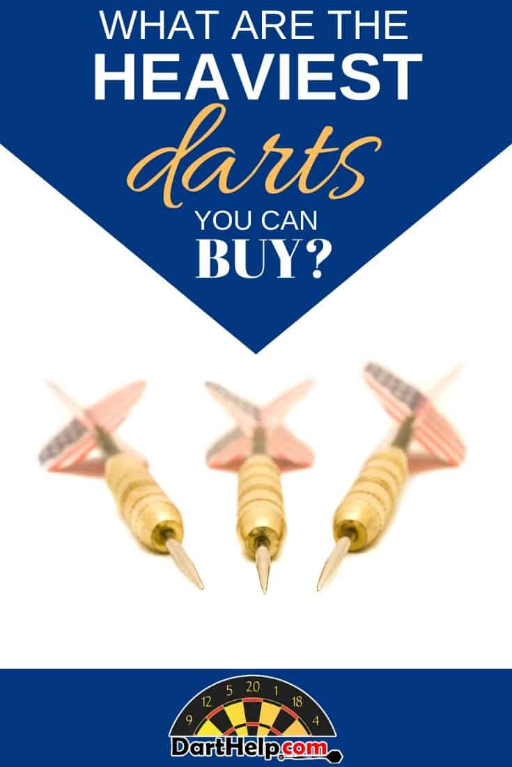 What are the Heaviest Darts You Can Buy